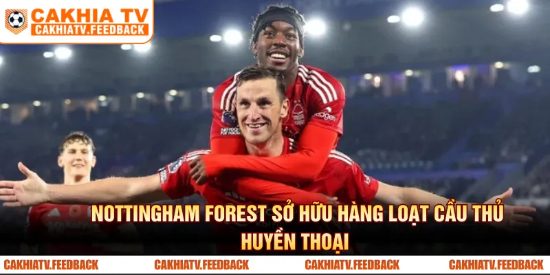Nottingham Forest sở hữu hàng loạt cầu thủ huyền thoại 